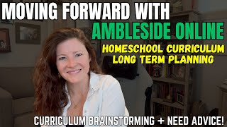 Where Do We Go From Here? | Future Curriculum Planning | Ambleside Online Curriculum | Need Advice