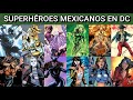 Mexican Superheroes In DC Comics Origins History ALL Dc Mexico Mexico Superheroes Dccomics