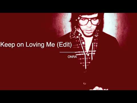 ONRA - Keep On Loving Me (Edit)