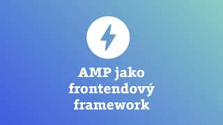 AMP pro frontendisty: HTML, CSS a přes 100 komponent