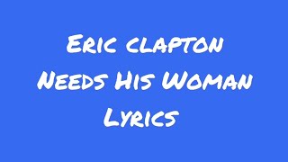 Eric Clapton Need His Woman Lyrics
