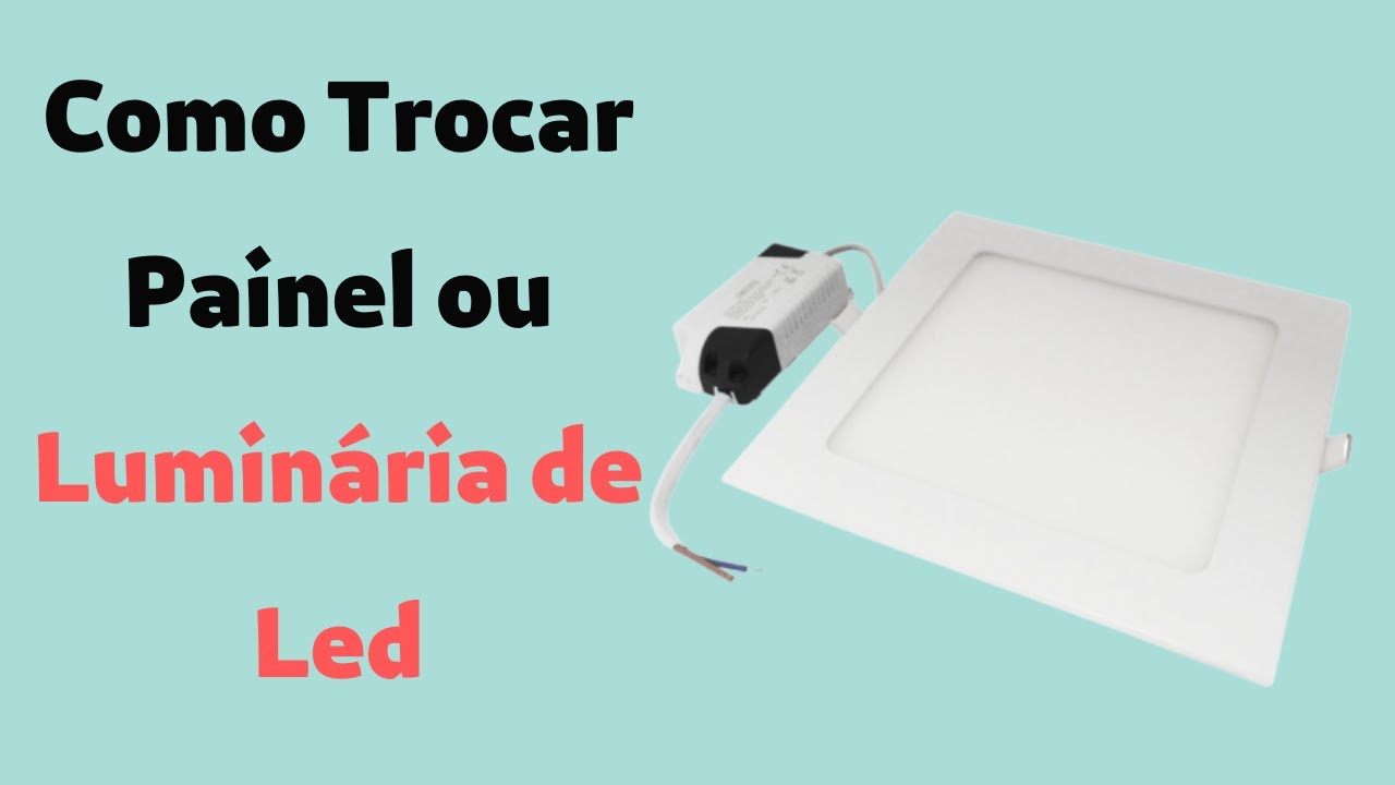 Como trocar Painel/Luminária de Led 18w de Embutir