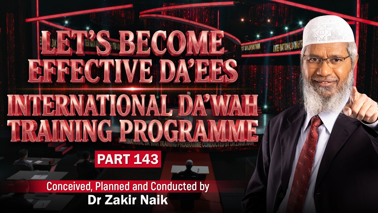 Let's Become Effective Da'ees - International Da'wah Training Programme - Part 143 | Dr Zakir Naik