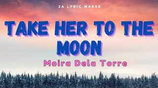 Moira Dela Torre - Take Her To The Moon (Lyrics)
