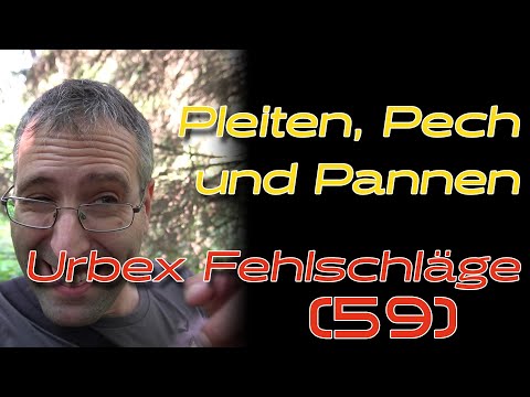 Pleiten, Pech und Pannen - Urbex Fehlschläge #59