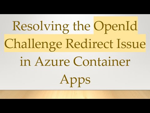 Resolving the OpenId Challenge Redirect Issue in Azure Container Apps