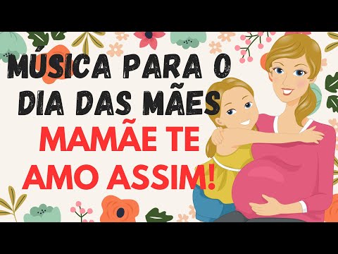 MÚSICA PARA O DIA DAS MÃES - MAMÃE TE AMO ASSIM PARA APRESENTAÇÃO NA ESCOLA