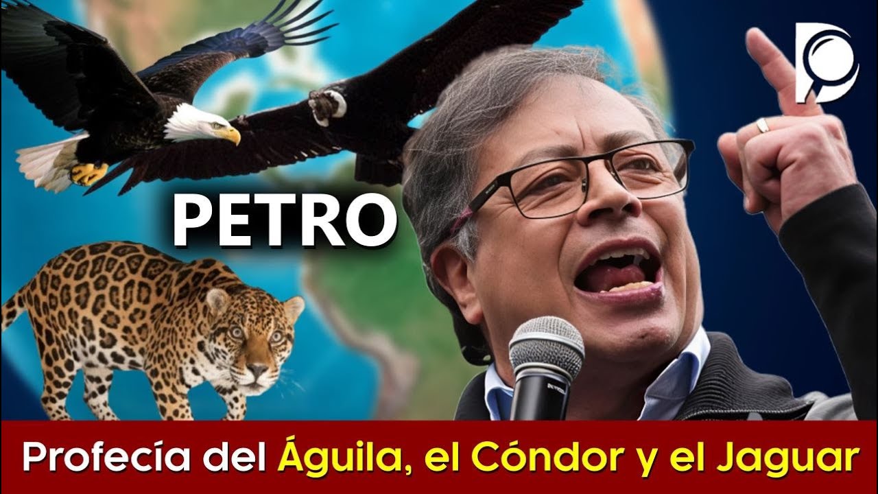 Gustavo PETRO y la Profecía del Águila, el CÓNDOR y el Jaguar