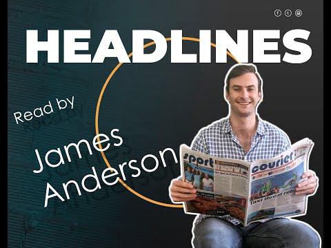 Your headline news with Journalist, James Anderson