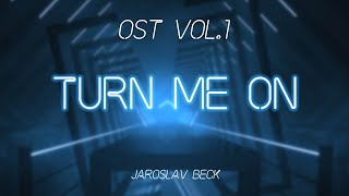 TURN ME ON by Jaroslav Beck (Beat Saber Original Soundtrack)