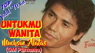 Download lagu UNTUKMU WANITA - Muchsin Alatas (OM Purnama) - Top jadul '70 an Musik video lirik mp3