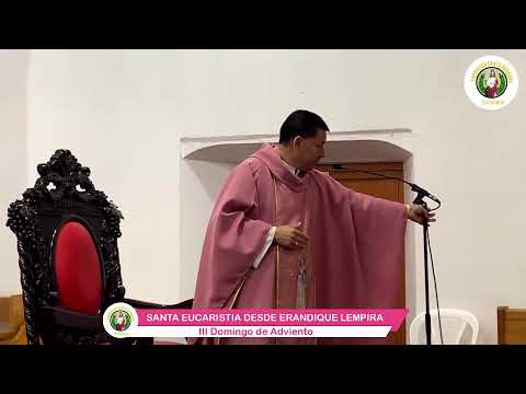 SANTA MISA CON EL PADRE SANDRO AGUILAR DESDE ERANDIQUE LEMPIRA, HONDURAS. III DOMINGO DE ADVIENTO