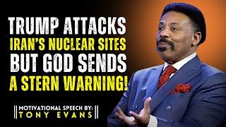 "Trump Attacks Iran’s Nuclear Sites — But God Sends a Stern Warning!| Tony Evans  Motivational Video