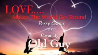 Love Makes The World Go &#39;Round (Perry Como) - Cover by Old Guy