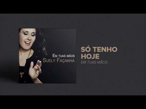 Só Tenho Hoje - Suely Façanha