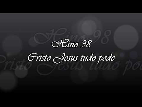 Hino 98 -  Cristo Jesus tudo pode