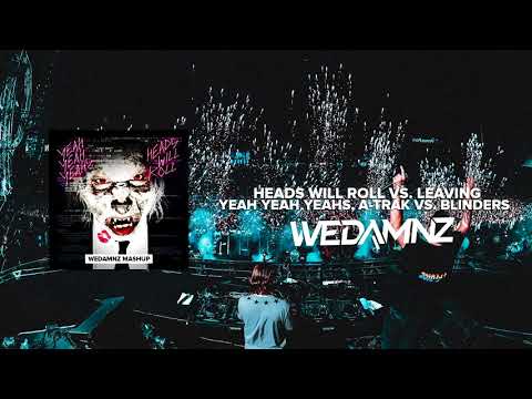 Yeah Yeah Yeahs, A-Track vs. Blinders - Heads Will Roll vs. Leaving (WeDamnz Mashup)