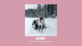 MYMP - Soon It&#39;s Christmas (Sped Up)