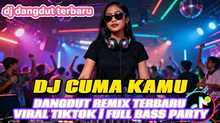 Download lagu DJ CUMA KAMU 🔥 DANGDUT REMIX TERBARU VIRAL TIKTOK | FULL BASS PARTY mp3 Download lagu DJ CUMA KAMU 🔥 DANGDUT REMIX TERBARU VIRAL TIKTOK | FULL BASS PARTY mp3