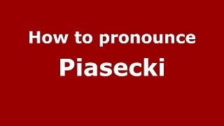 How to pronounce Piasecki