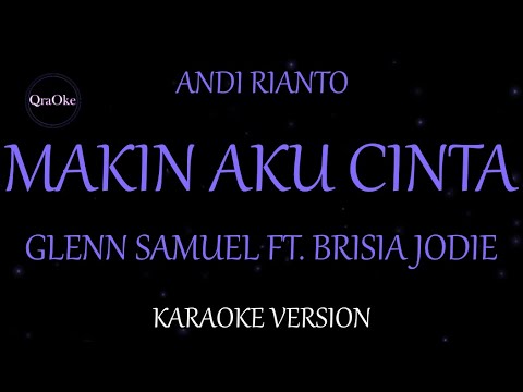 Glenn Samuel ft. Brisia Jodie, Andi Rianto - Makin Aku Cinta (Karaoke Version by QraOke)