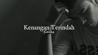 Download lagu KENANGAN TERINDAH - GEISHA  ( VIDEO LIRIK ) mp3