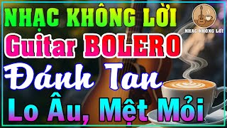 Nhạc Không Lời Guitar BOLERO Đánh Tan Lo Âu Mệt Mỏi |Guitar Bolero, Nhạc Phòng Trà, Quán Cà Phê