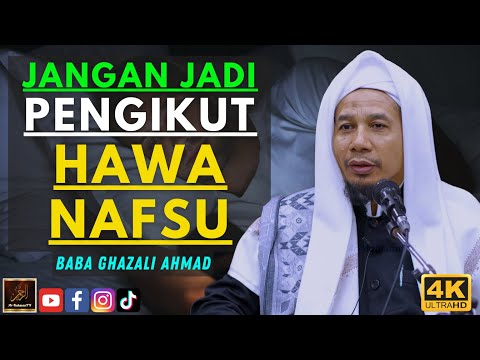 Baba Ghazali Ahmad - JANGAN JADI PENGIKUT HAWA NAFSU