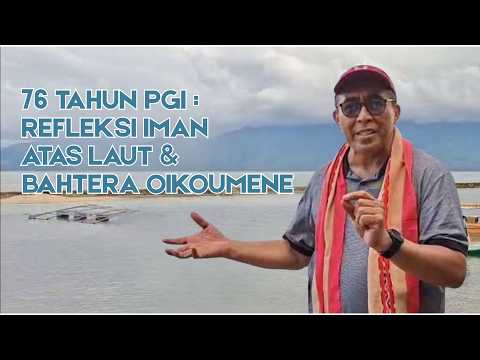 76 Tahun PGI ; Refleksi Iman atas Laut dan Bahtera Oikoumene