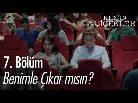 Benimle çıkar mısın? - Kırgın Çiçekler 7. Bölüm