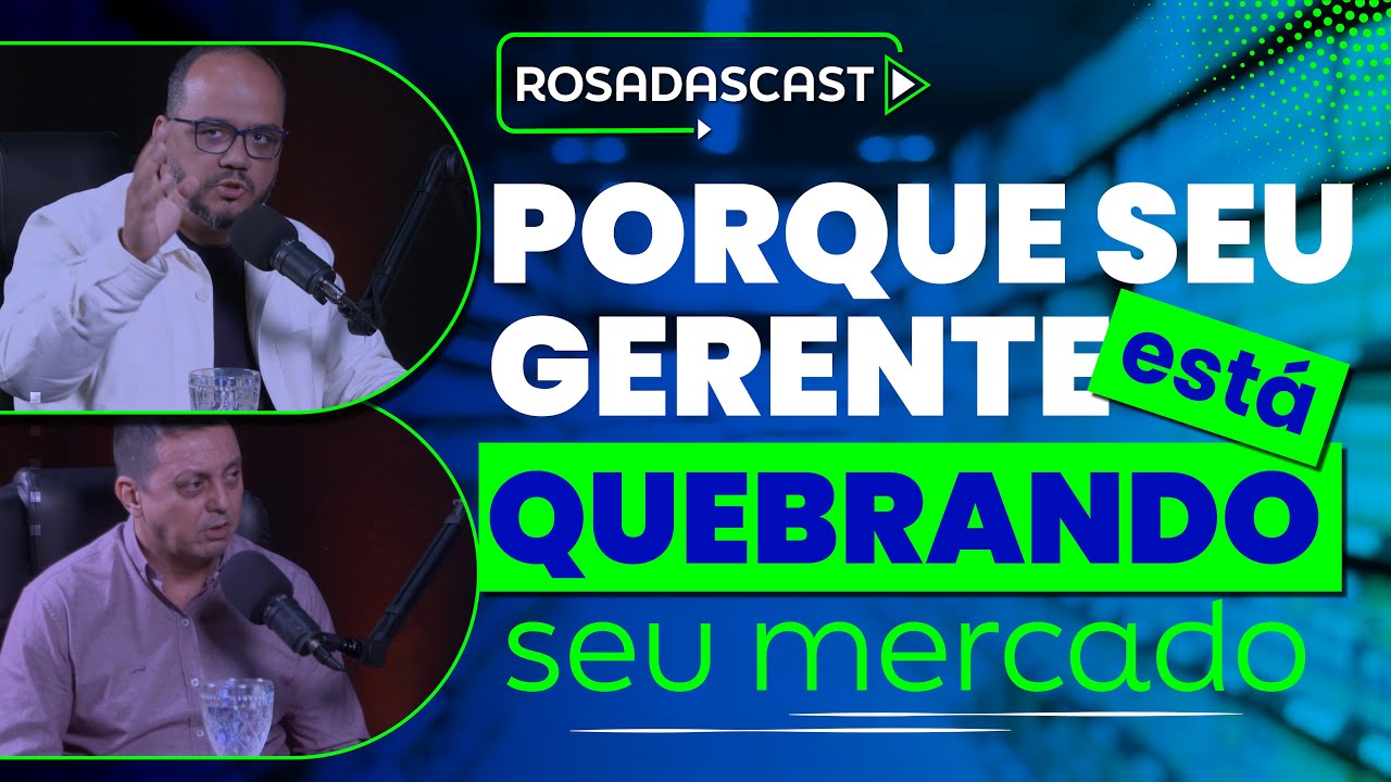 Entenda porque a falta de liderança pode estar quebrando o seu supermercado! | RosadasCast #107