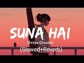 Suna Hai [Slowed+Reverb]- Shreya Ghoshal | Textaudio