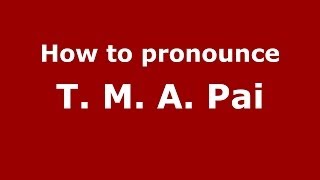 How to pronounce T. M. A. Pai