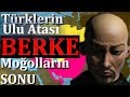 Türklerin Ulu Atası BERKE Han ( Altın Orda ve Kıpçakların Yükselişi Moğol devletinin Yıkılışı )