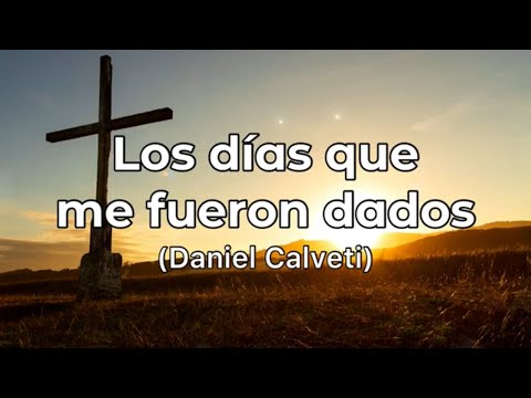 Los Días Que Me Fueron Dados - Daniel Calveti