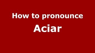 How to pronounce Aciar