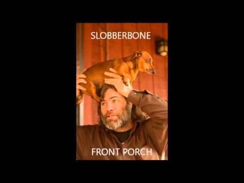 Front Porch - Slobberbone