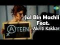 Jal Bin Machali A Teen Bollywood Hot Video Song Akriti Kakkar