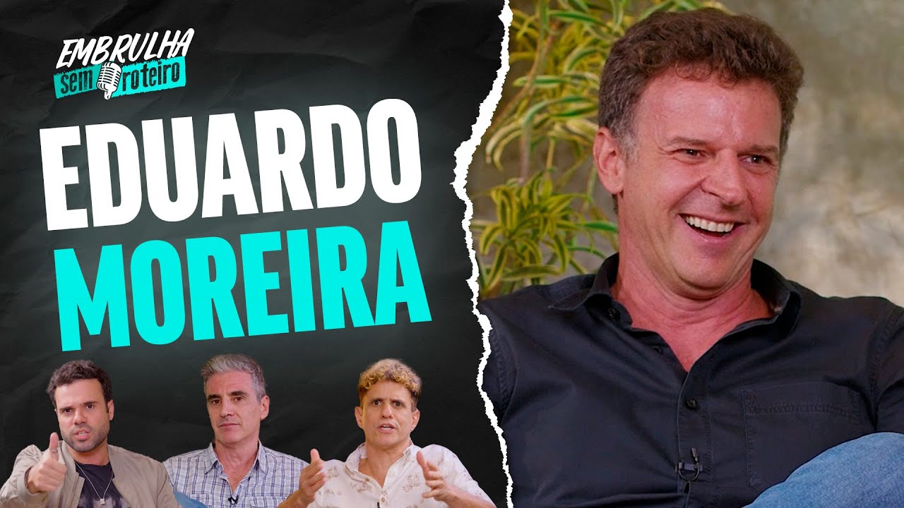EDUARDO MOREIRA | EMBRULHA SEM ROTEIRO #036