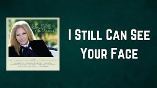 Barbra Streisand - I Still Can See Your Face (Lyrics)