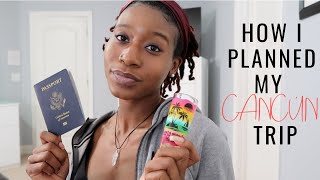 How I Planned My Trip to CANCUN, MX | EVERYTHING YOU NEED TO KNOW!