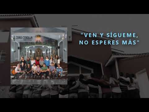 (CD) Coro Cebolla - "VEN Y SÍGUEME, NO ESPERES MÁS" | con letra