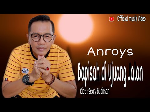 Anroys - Bapisah Di Ujuang Jalan (Official Music Video)