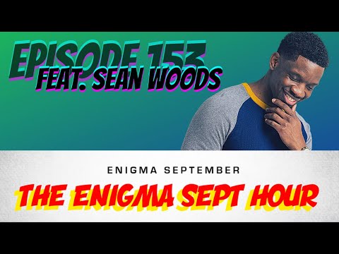 The Enigma Sept Hour podcast  - episode 153 feat. Sean Woods