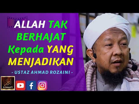 Ustaz Ahmad Rozaini - ALLAH TAK BERHAJAT Kepada YANG MENJADIKAN