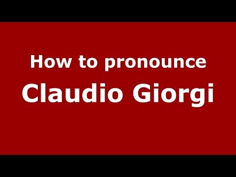 How to pronounce Claudio Giorgi (Italian/Italy)  - PronounceNames.com