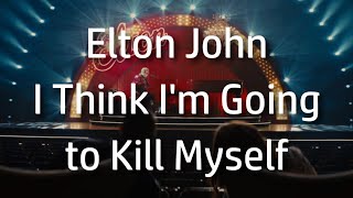 Elton John | I Think I&#39;m Going to Kill Myself {lyrics}