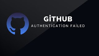 GitHub  "Authentication Failed" Hatası Çözümü