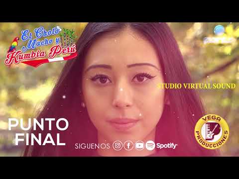 EL CHOLO MACHO Y KUMBIA PERÚ - PUNTO FINAL - VIDEO LYRIC   ESTRENO 2021