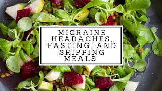 Migraine Headaches, Fasting, And Skipping Meals + Holding Space